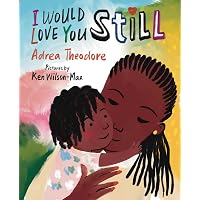 I Would Love You Still: Theodore, Adrea, Wilson-Max, Ken